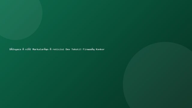 Dünyaca Ünlü Markaların Üreticisi Dev Tekstil Firması Konkordato İlan Etti