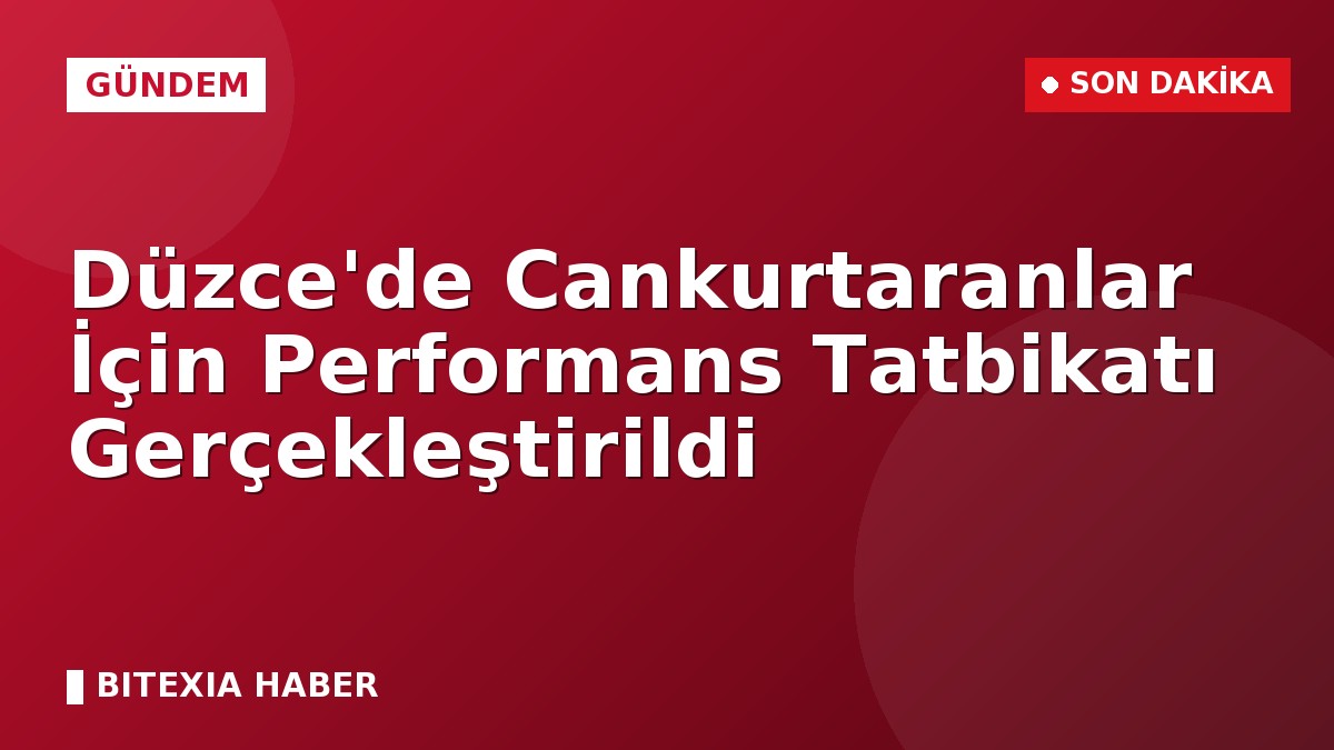 Düzce’de Cankurtaranlar İçin Performans Tatbikatı Gerçekleştirildi